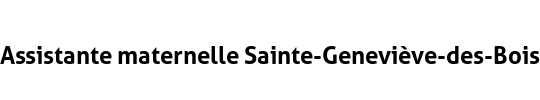 Assistante maternelle Sainte-Geneviève-des-Bois